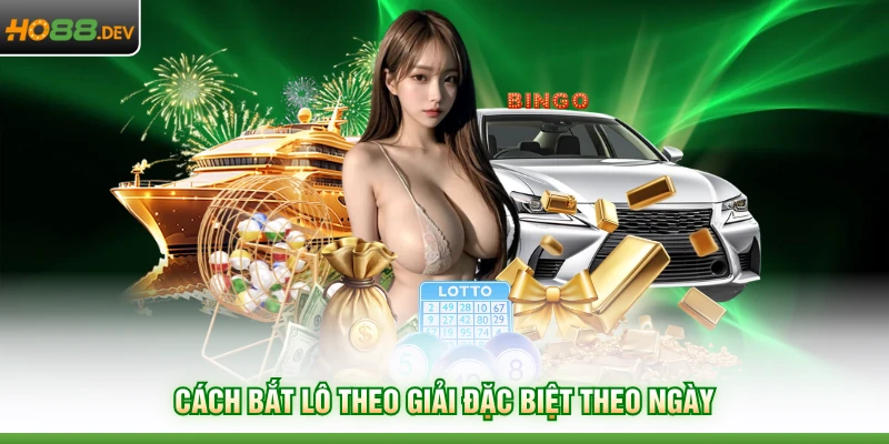 Cách Bắt Lô Theo Giải Đặc Biệt Tại HO88 Chuẩn Nhất 2026 3 Cách bắt lô theo giải đặc biệt theo ngày
