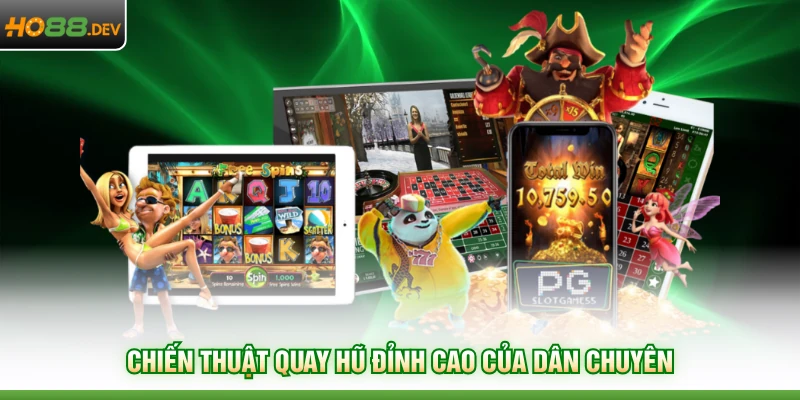 Chiến thuật quay hũ đỉnh cao của dân chuyên