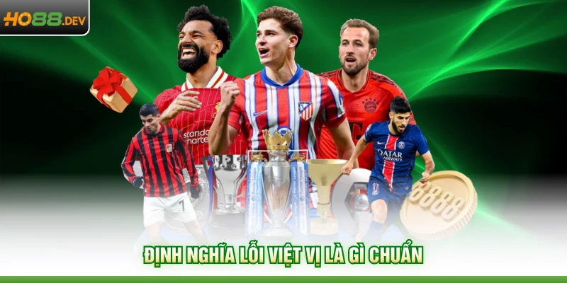 Việt Vị Là Gì - Top Trường Hợp Hấp Dẫn Tại HO88 Cần Nắm 2 Định nghĩa lỗi việt vị là gì chuẩn