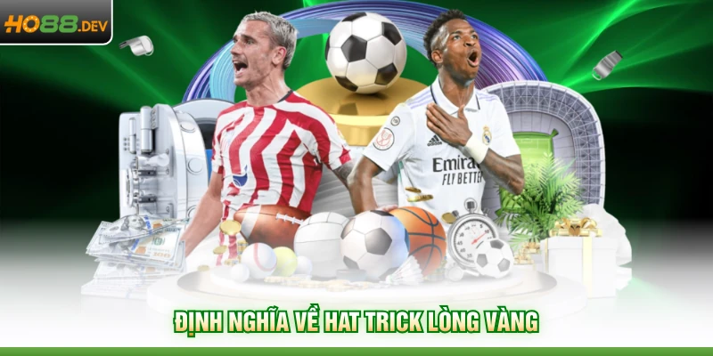 Định nghĩa về hat trick lòng vàng