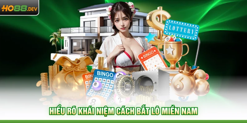 Hiểu rõ khái niệm cách bắt lô miền nam