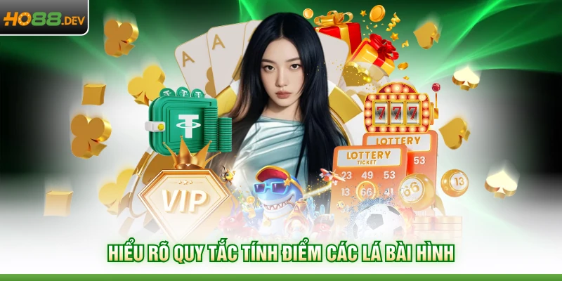 Hiểu rõ quy tắc tính điểm các lá bài hình