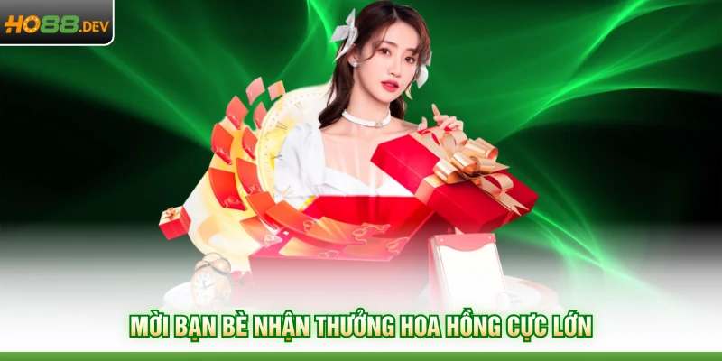 Khuyến Mãi HO88 3 Mời bạn bè nhận thưởng hoa hồng cực lớn