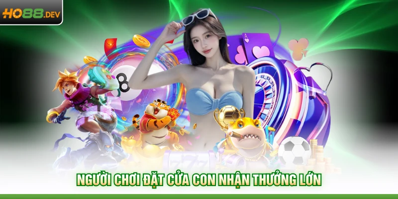 Người chơi đặt cửa con nhận thưởng lớn