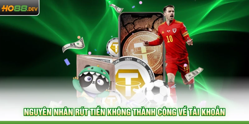 Nguyên nhân rút tiền không thành công về tài khoản