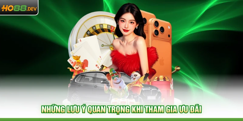 Khuyến Mãi HO88 4 Những lưu ý quan trọng khi tham gia ưu đãi